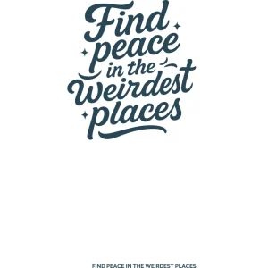 Stylized hand-lettered quote reading 'Find Peace in the Weirdest Places' with sparkles around the text. Calming and thoughtful minimalist design for introspective streetwear.