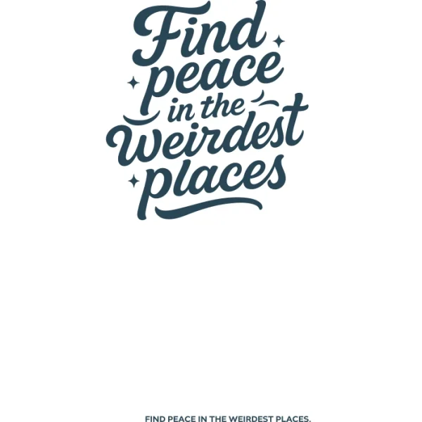 Stylized hand-lettered quote reading 'Find Peace in the Weirdest Places' with sparkles around the text. Calming and thoughtful minimalist design for introspective streetwear.