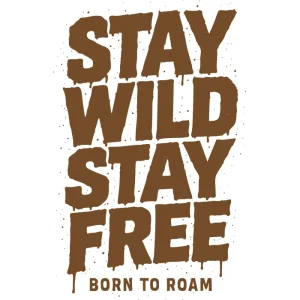 Bold brown graffiti-style text reading 'Stay Wild Stay Free' with dripping effect, and subtext 'Born to Roam'. Rugged, adventurous streetwear design for free spirits.
