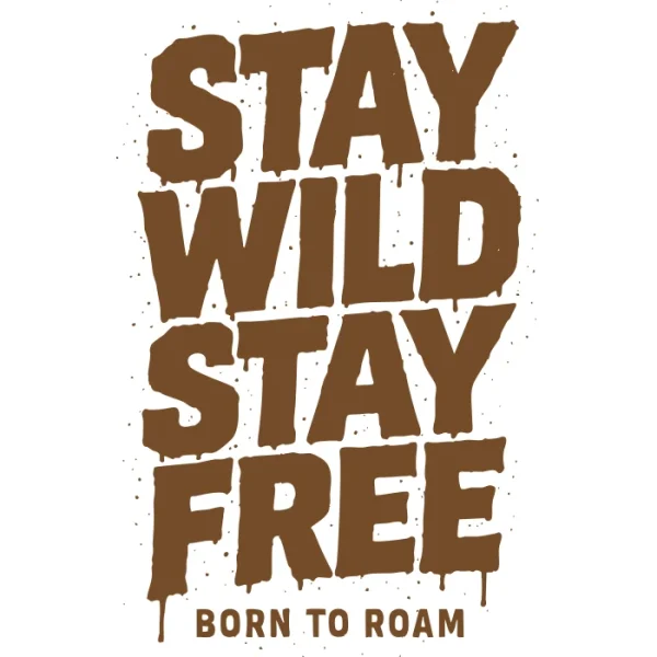 Bold brown graffiti-style text reading 'Stay Wild Stay Free' with dripping effect, and subtext 'Born to Roam'. Rugged, adventurous streetwear design for free spirits.