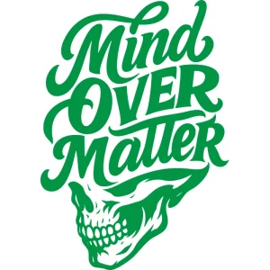 Green brush-style typography reading 'Mind Over Matter' overlaid on a stylized skull illustration. Bold and gritty motivational design for tough-minded individuals.