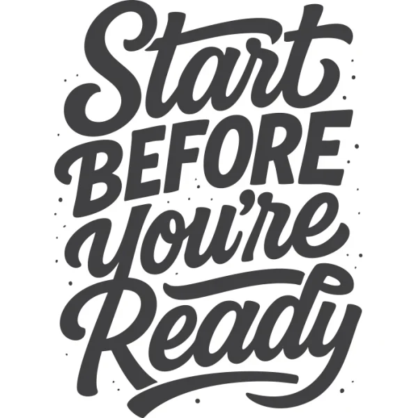 Hand-lettered black typography saying 'Start Before You're Ready' with bold and script mix. Motivational design for those who take action without hesitation.